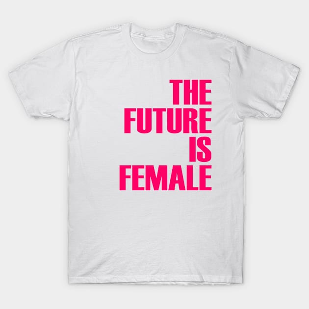 The Future Is Female T-Shirt by OrangeCup